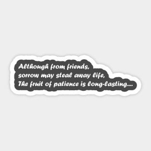 Although from friends, sorrow may steal away life, The fruit of patience is long-lasting. Sticker